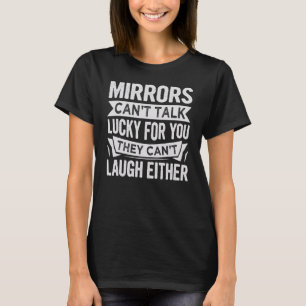 Camiseta Los espejos no pueden hablar afortunado por ti no