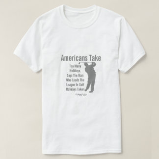 Camiseta Los estadounidenses tienen demasiados días festivo