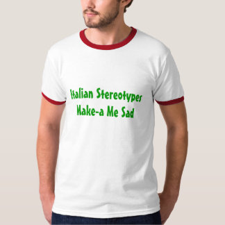 Camiseta Los estereotipos italianos Me hacen-uno triste -