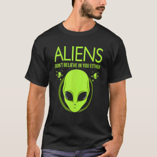 Camiseta Los extraterrestres tampoco creen en ti Gráfico al