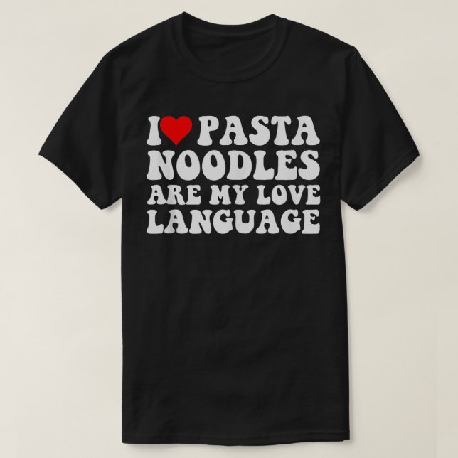 Camiseta Los fideos más atractivos de la pasta son mi amor (Diseño del anverso)