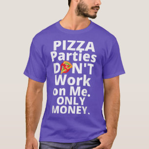 Camiseta Los Fiestas Pizza No Trabajan En Mí Solo Dinero