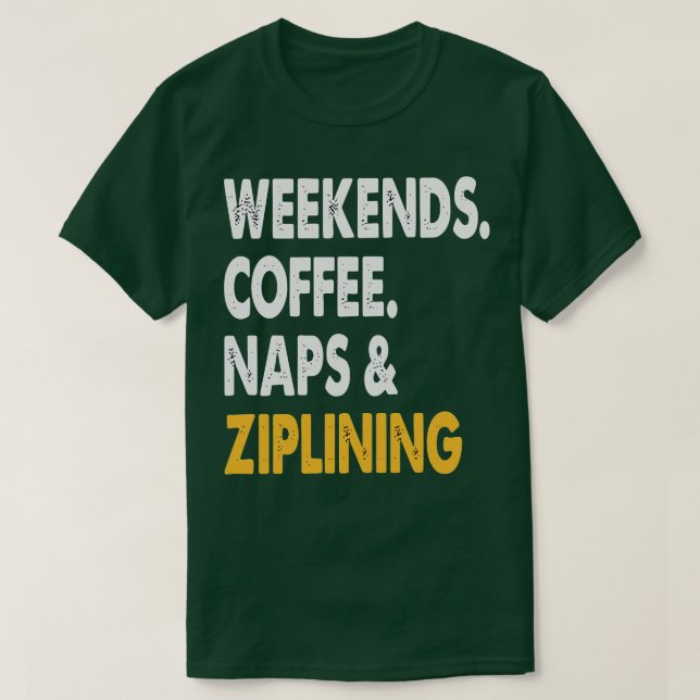 Camiseta Los fines de semana Coffee Naps y Ziplining Ziplin (Diseño del anverso)