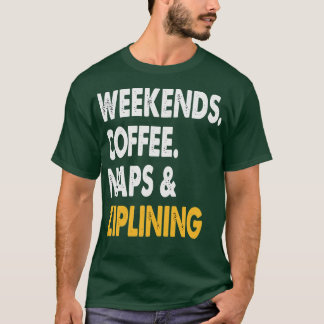 Camiseta Los fines de semana Coffee Naps y Ziplining Ziplin