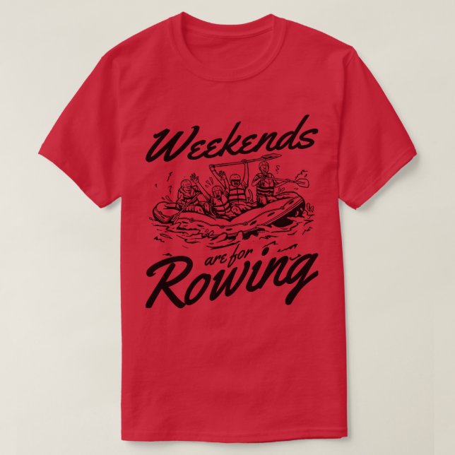 Camiseta Los Fines De Semana De Rafting Son Para El Reparo  (Diseño del anverso)