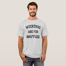 Camiseta Los Fines De Semana Son Para Waffles