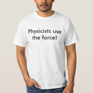 Camiseta ¡Los físicos utilizan la fuerza!