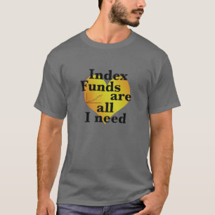 Camiseta Los fondos de índices son todo lo que necesito par