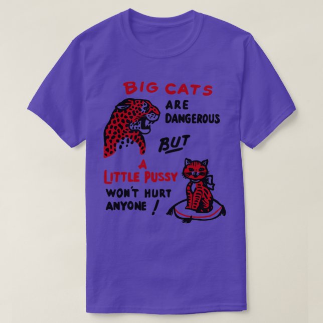 Camiseta Los gatos grandes son peligrosos, pero un poco de  (Diseño del anverso)