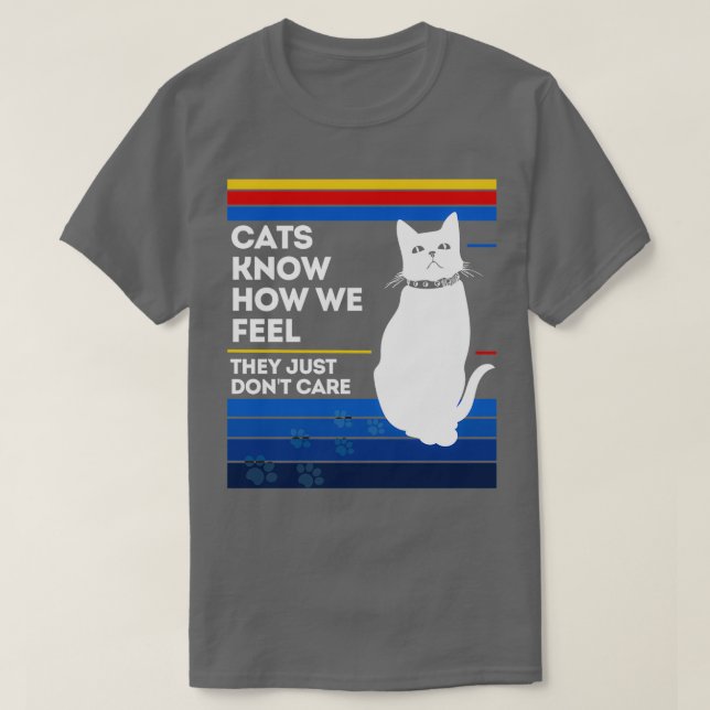 Camiseta Los gatos saben cómo sentimos que simplemente no l (Diseño del anverso)