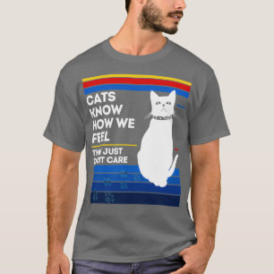 Camiseta Los gatos saben cómo sentimos que simplemente no l