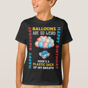 Camiseta Los globos son tan raros Chiste de cumpleaños feli