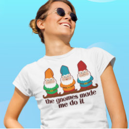 Camiseta Los Gnomes Me Hicieron Hacerlo Ligero