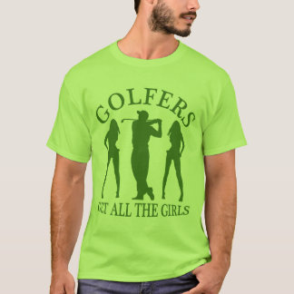 Camiseta Los golfistas consiguen a todos los chicas