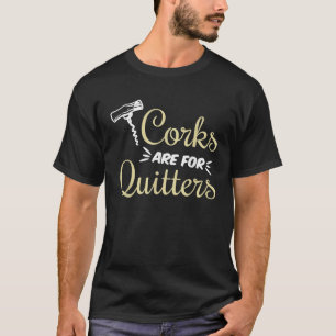 Camiseta Los Graciosos Corchos De Vino Son Para Quitters Wi