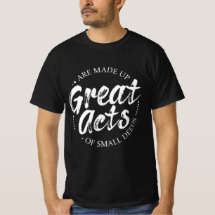 Camiseta Los grandes actos están constituidos por pequeños