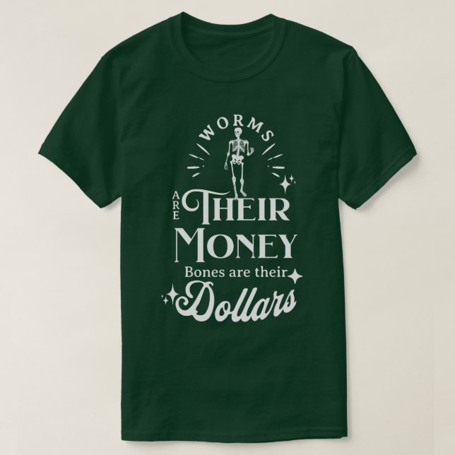 Camiseta Los gusanos son sus huesos de dinero sus dólares (Diseño del anverso)