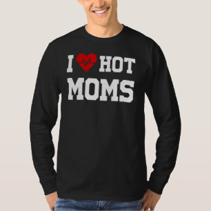 Camiseta Los hombres a los que amo las mamás calientes me d