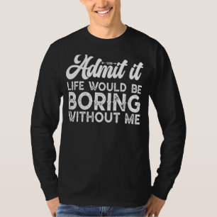 Camiseta Los Hombres Admiten Que La Vida Sería Aburrida Y S