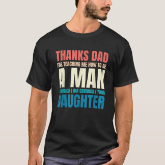 Camiseta Los hombres agradecen a papá por enseñarme a ser h