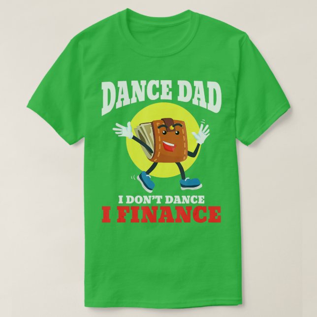 Camiseta Los hombres bailan papá, yo no bailo, yo financio  (Diseño del anverso)