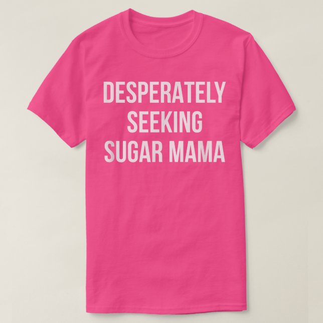 Camiseta Los hombres buscan desesperadamente azúcar mamá (Diseño del anverso)