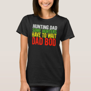 Camiseta Los Hombres Cazando A Papá Algunos Cazadores Tiene