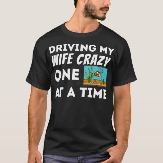 Camiseta Los hombres conducen a mi esposa Crazy Fish Keeper