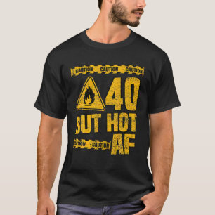 Camiseta Los Hombres Cumplen 40 Años. 40 Años Pero AF Calie