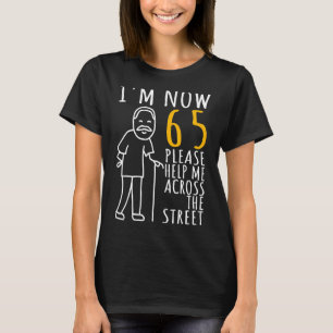 Camiseta Los hombres cumplen 65 años por él, ahora tengo 65