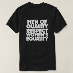 Camiseta Los hombres de calidad respetan la igualdad de la