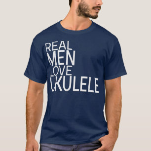 Camiseta Los Hombres De Verdad Aman A Ukulele Diciendo Dise