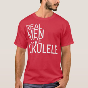Camiseta Los Hombres De Verdad Aman A Ukulele Diciendo Dise