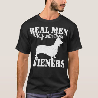 Camiseta Los Hombres de Verdad Juegan Con Su Perro Wiener D