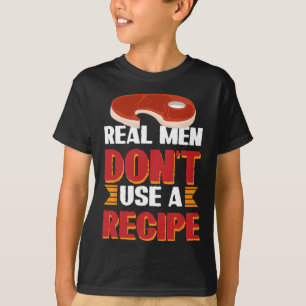 Camiseta Los hombres de verdad no usan una receta
