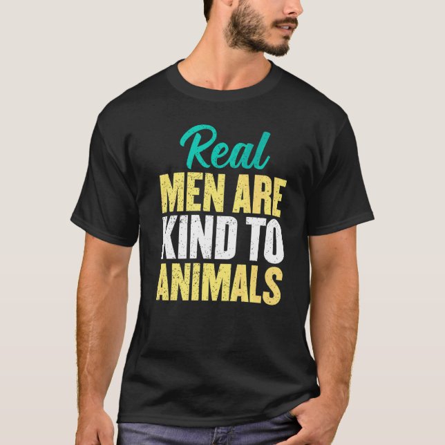 Camiseta Los Hombres De Verdad Son Amables Con Los Animales (Anverso)