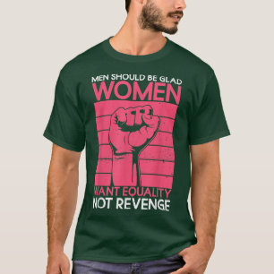 Camiseta Los hombres deben estar contentos de que las mujer
