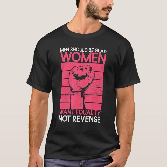 Camiseta Los hombres deben estar contentos de que las mujer (Anverso)