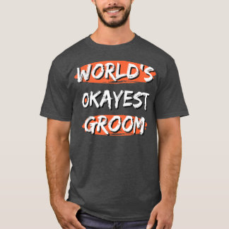 Camiseta Los hombres del mundo Okayest Groom Divertido dice