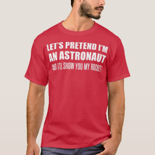 Camiseta Los hombres fingen que soy un astronauta rudo Hall