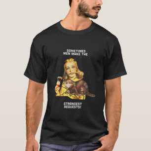 Camiseta Los hombres hacen una solicitud extraña: la dama d