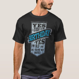Camiseta Los Hombres Hoy Es Mi Cumpleaños Sí Soy Este Viejo