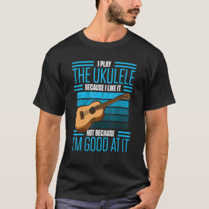 Camiseta Los Hombres Juegan El Ukulele Porque Me Gusta Que 