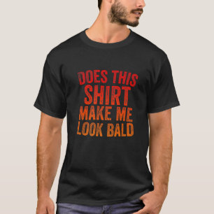 Camiseta Los Hombres Lo Hacen Parecer Calvo Gracioso Cabeza