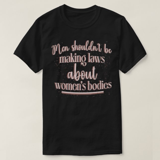 Camiseta Los hombres mantienen sus leyes fuera de mi cuerpo (Diseño del anverso)