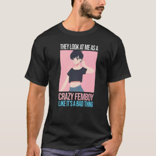 Camiseta Los hombres me ven como una loca fiesta de femboya