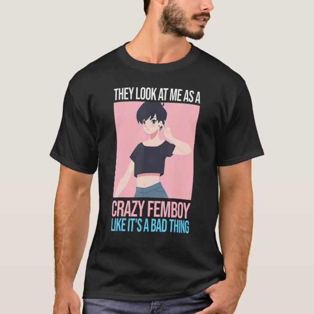 Camiseta Los hombres me ven como una loca fiesta de femboya (Anverso)
