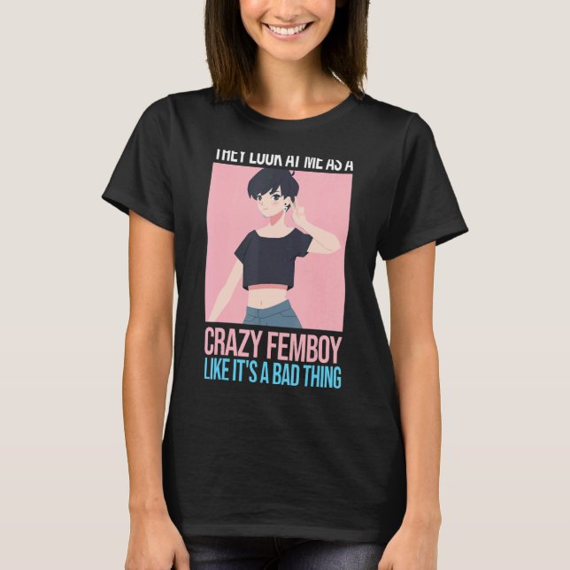 Camiseta Los hombres me ven como una loca fiesta de femboya (Anverso)