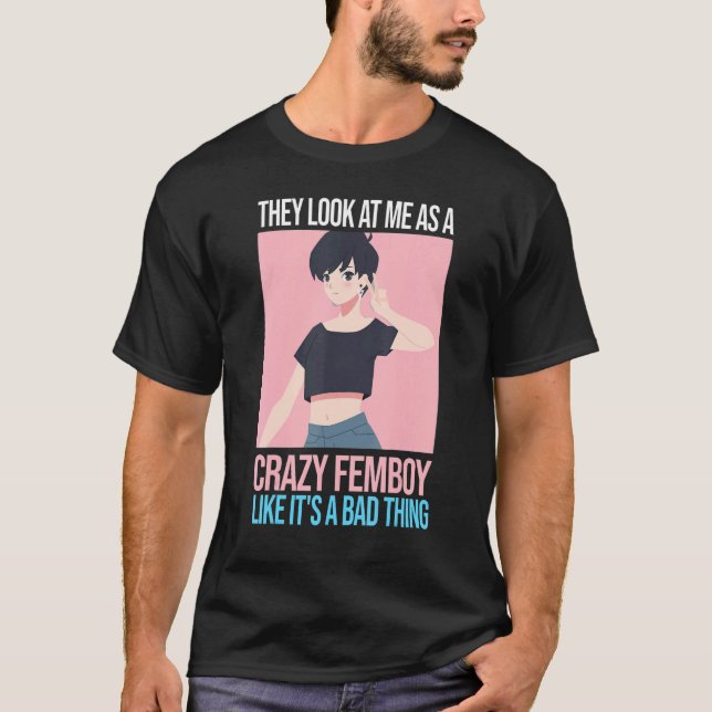 Camiseta Los hombres me ven como una loca fiesta de femboya (Anverso)
