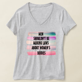 Camiseta Los hombres no deberían hacer leyes sobre los cuer